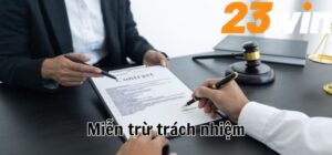 Miễn Trừ Trách Nhiệm 23WIN Quy Định Rõ Ràng Điều Khoản