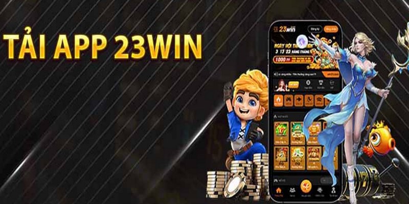 Tải App 23win – Hỗ Trợ iOS & Android, Cược Liền Tay