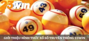 Xổ Số Truyền Thống Tại 23WIN – Cơ Hội Trúng Giải Lớn, Uy Tín
