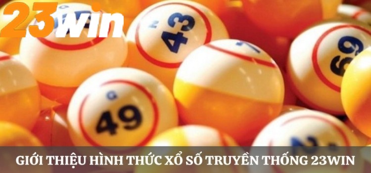 Xổ Số Truyền Thống Tại 23WIN – Cơ Hội Trúng Giải Lớn, Uy Tín